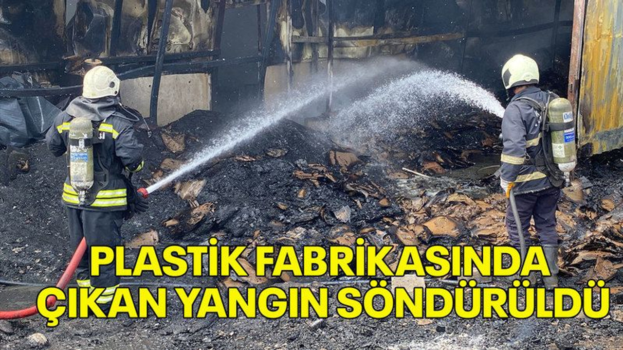Plastik fabrikasında çıkan yangın söndürüldü